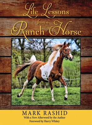 Life Lessons from a Ranch Horse - Rashid, Mark