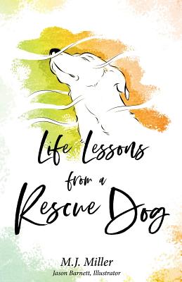 Life Lessons from a Rescue Dog - Miller, M J, and Tompkins, Scott (Editor)