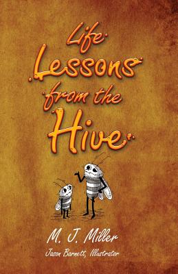 Life Lessons from the Hive - Miller, M J, and Scott & Sandi Tompkins (Editor)