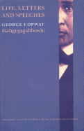 Life, Letters and Speeches - Copway, George, and Ruoff, A Lavonne Brown (Editor), and Smith, Donald B (Editor)