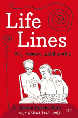 Life Lines: Art, Memory, Relationship - Roth, Joshua