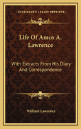Life of Amos A. Lawrence: With Extracts from His Diary and Correspondence