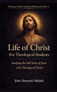 Life of Christ: For Theological Students