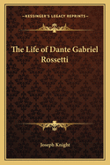 Life of Dante Gabriel Rossetti