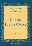 Life of Julius C�sar (Classic Reprint)