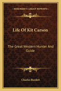 Life Of Kit Carson: The Great Western Hunter And Guide