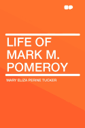 Life of Mark M. Pomeroy