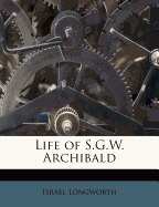 Life of S.G.W. Archibald