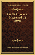 Life of Sir John A. MacDonald V2 (1891)