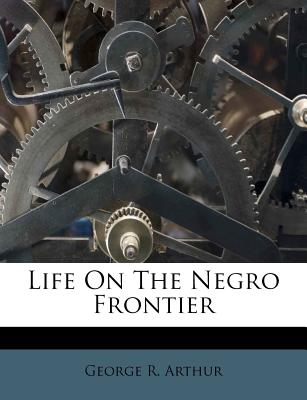 Life on the Negro Frontier - Arthur, George R