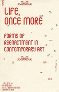 Life, Once More: Forms of Reenactment in Contemporary Art