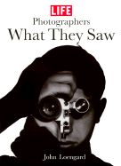 Life Photographers: What They Saw
