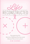 Life Reconstructed: Navigating the World of Mastectomies and Breast Reconstruction