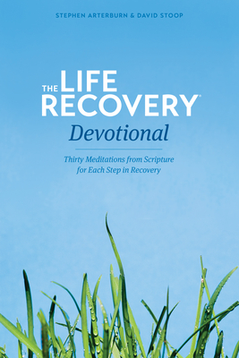 Life Recovery Devotional: Thirty Meditations from Scripture for Each Step in Recovery - Arterburn, Stephen, and Stoop, David, Dr.