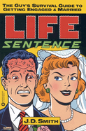 Life Sentence: The Guy's Survival Guide to Getting Engaged and Married