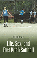 Life, Sex, and Fast Pitch Softball