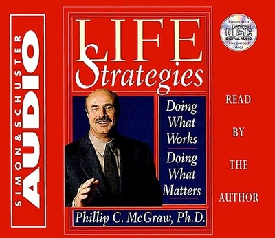 Life Strategies: Doing What Works Doing What Matters - McGraw, Phil, Dr. (Read by)
