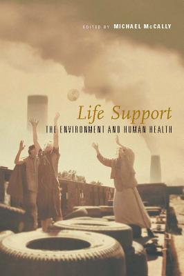Life Support: The Environment and Human Health - McCally, Michael, M.D., PH.D. (Editor)