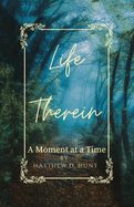 Life Therein: A Moment at a Time