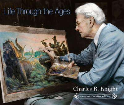 Life Through the Ages, a Commemorative Edition - Knight, Charles R