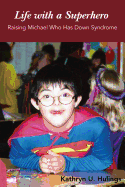 Life with a Superhero: Raising Michael Who Has Down Syndrome