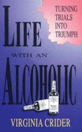 Life with an Alcoholic: Turning Trials Into Triumphs