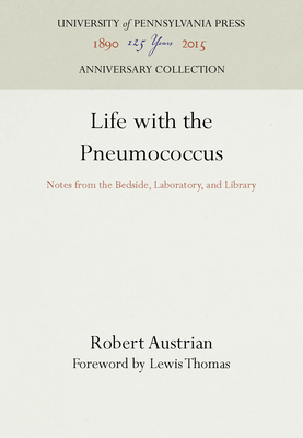 Life with the Pneumococcus: Notes from the Bedside, Laboratory, and Library - Thomas, Lewis, and Austrian, Robert