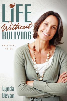 Life Without Bullying: A Practical Guide - Bevan, Lynda
