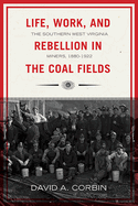 Life, Work, and Rebellion in the Coal Fields: The Southern West Virginia Miners, 1880-1922
