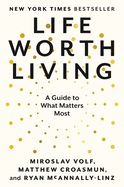 Life Worth Living: A guide to what matters most