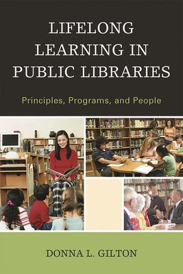 Lifelong Learning in Public Libraries: Principles, Programs, and People - Gilton, Donna L