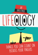 Lifeology: Things You Can Count on Besides Your Fingers
