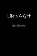 Life's A Gift