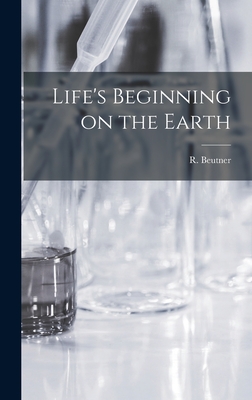 Life's Beginning on the Earth - Beutner, R (Reinhard) B 1885 (Creator)