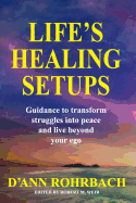 Life's Healing Setups: Guidance to transform struggles into peace and live beyond your ego.