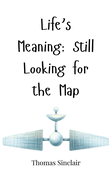 Life's Meaning: Still Looking for the Map