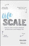 Lifescale: How to Live a More Creative, Productive and Happy Life