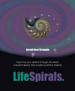 LifeSpirals: Exploring Your Ascent Through the Seven Transformations That Propel Humanity's Dreams