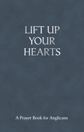 Lift Up Your Hearts: A Prayer Book for Anglicans