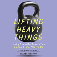 Lifting Heavy Things: Healing Trauma One Rep at a Time