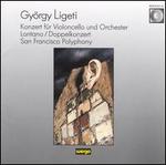 Ligeti: Cello Concerto; San Francisco Polyphony
