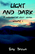 Light and Dark: A Collection of Short Stories - Volume 1