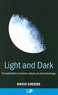 Light and Dark: An Exploration in Science, Nature, Art and Technology