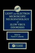 Light and Electron Microscopic Neuropathology of Slow Virus Disorders
