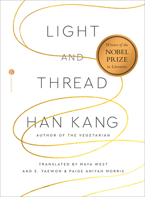 Light and Thread - Kang, Han, and West, Maya (Translated by), and Yaewon, E (Translated by)