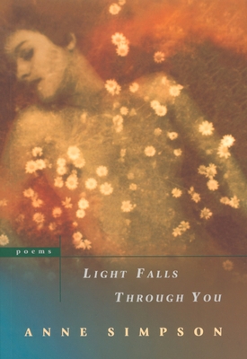 Light Falls Through You: Poems - Simpson, Anne