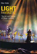 Light Fantastic: The Art and Design of Stage Lighting