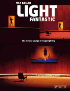 Light Fantastic: The Art and Design of Stage Lighting