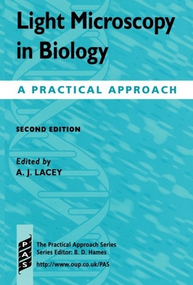 Light Microscopy in Biology: A Practical Approach - Lacey, Alan J (Editor)