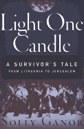Light One Candle: A Survivor's Tale from Lithuania to Jerusalem